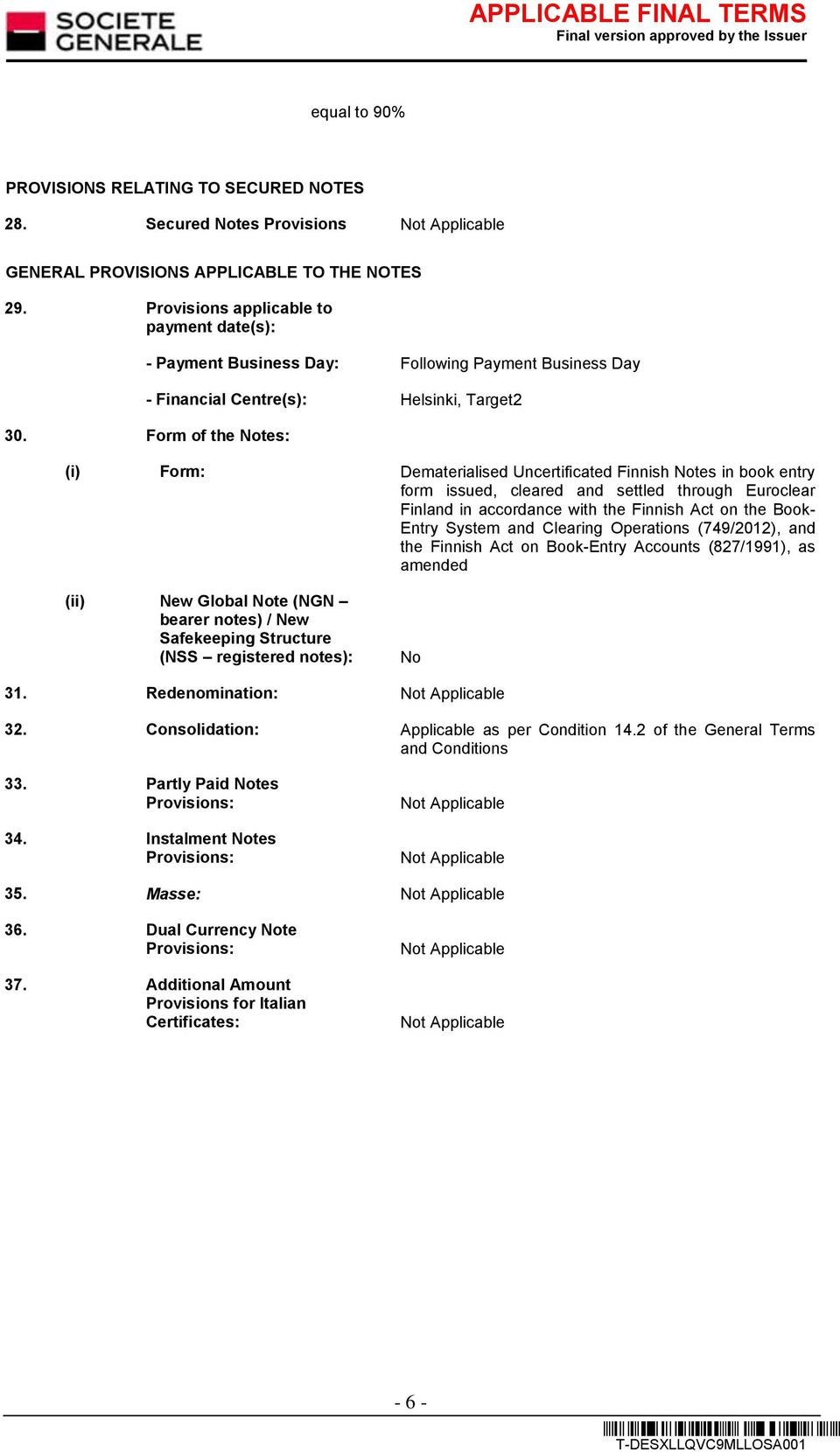 Form of the Notes: (i) Form: Dematerialised Uncertificated Finnish Notes in book entry form issued, cleared and settled through Euroclear Finland in accordance with the Finnish Act on the Book- Entry