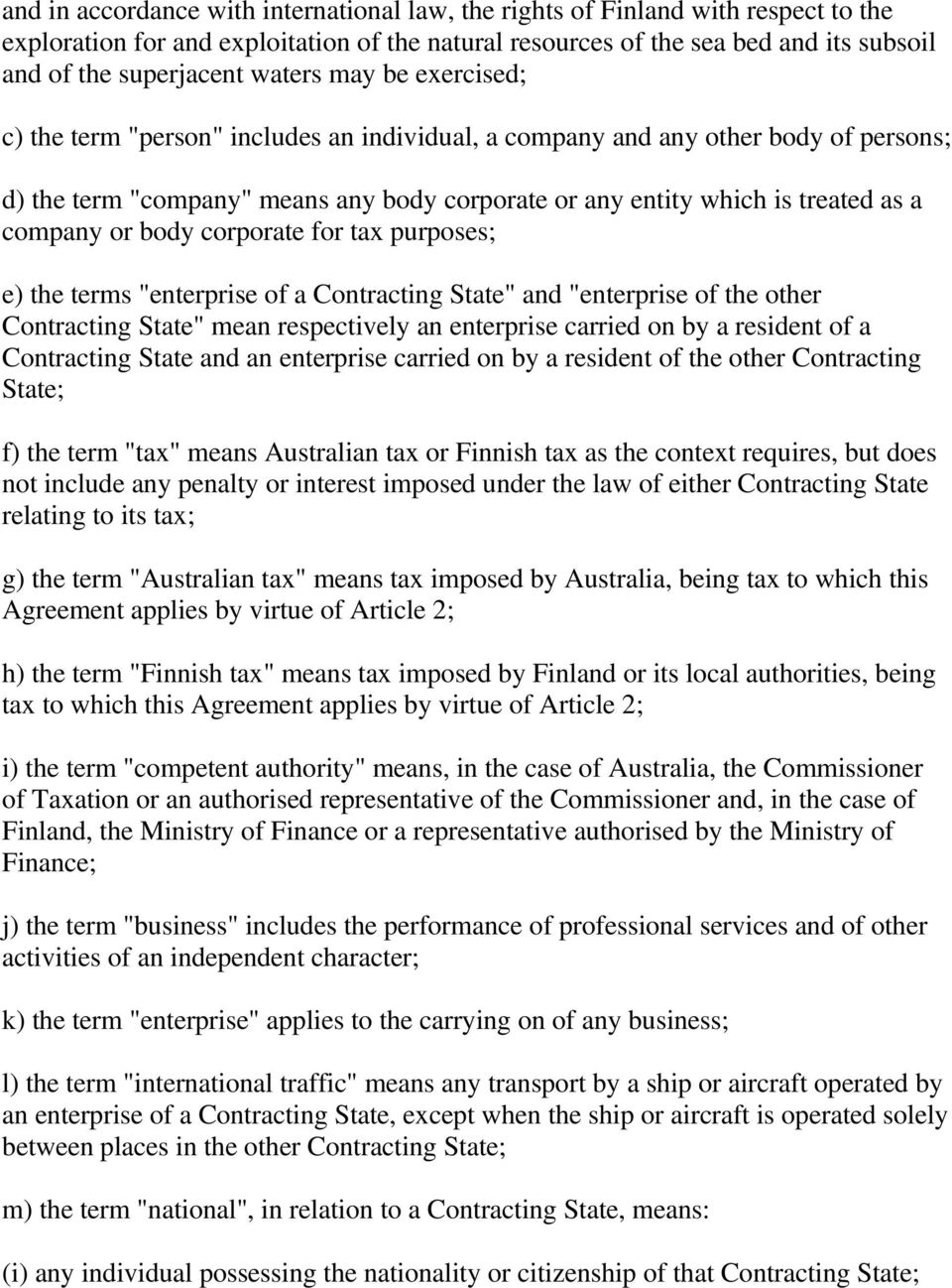 company or body corporate for tax purposes; e) the terms "enterprise of a Contracting State" and "enterprise of the other Contracting State" mean respectively an enterprise carried on by a resident