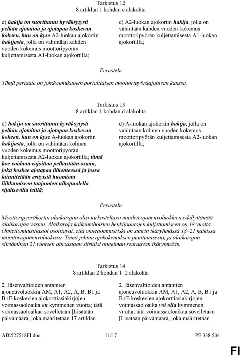 periaate on johdonmukainen portaittaisen moottoripyöräajoluvan kanssa.