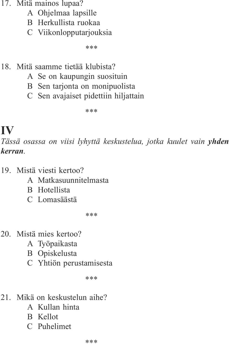 lyhyttä keskustelua, jotka kuulet vain yhden kerran. 19. Mistä viesti kertoo?