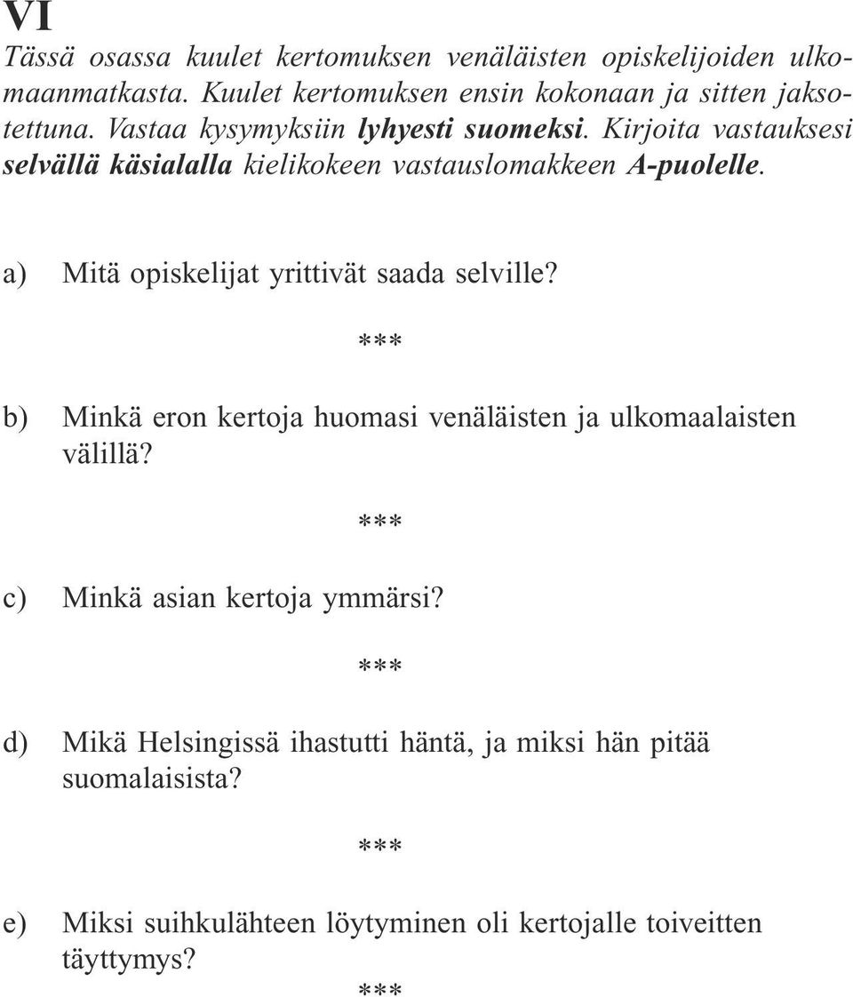 a) Mitä opiskelijat yrittivät saada selville? b) Minkä eron kertoja huomasi venäläisten ja ulkomaalaisten välillä?