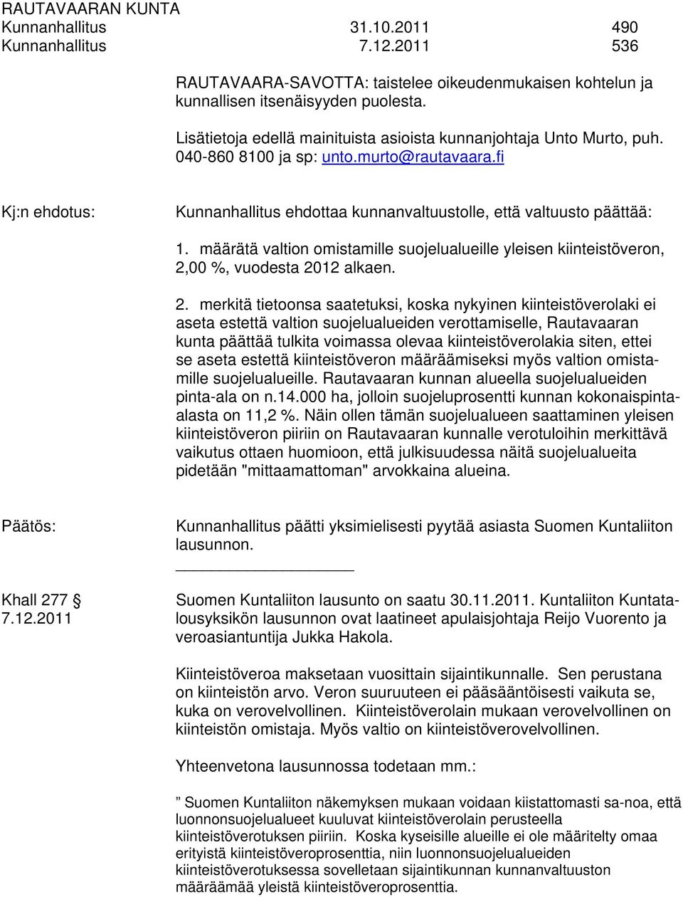 määrätä valtion omistamille suojelualueille yleisen kiinteistöveron, 2,