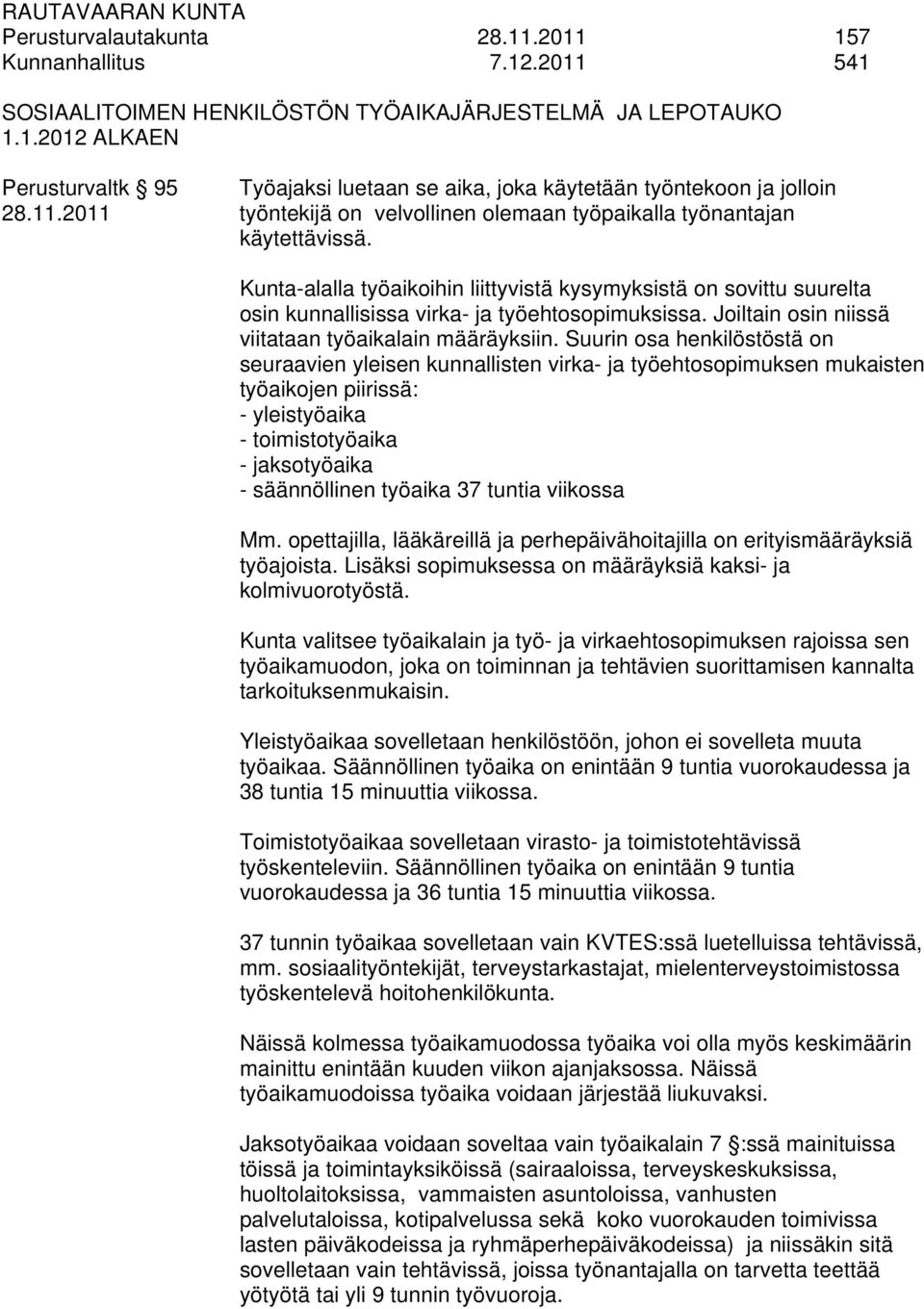 Joiltain osin niissä viitataan työaikalain määräyksiin.