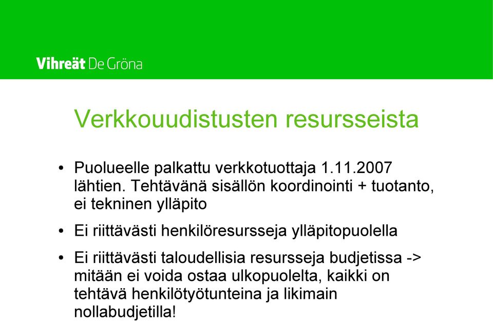 henkilöresursseja ylläpitopuolella Ei riittävästi taloudellisia resursseja budjetissa ->