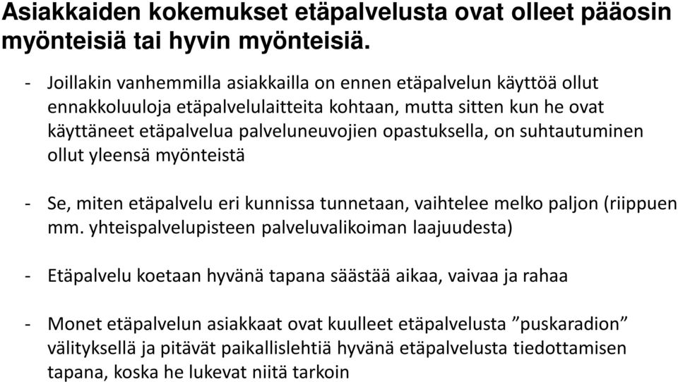 palveluneuvojien opastuksella, on suhtautuminen ollut yleensä myönteistä - Se, miten etäpalvelu eri kunnissa tunnetaan, vaihtelee melko paljon (riippuen mm.