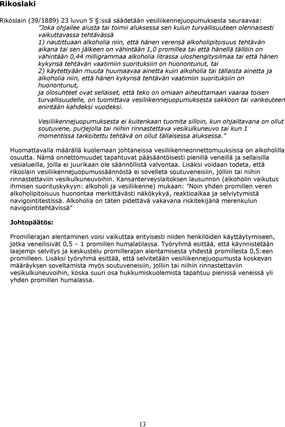 litrassa uloshengitysilmaa tai että hänen kykynsä tehtävän vaatimiin suorituksiin on huonontunut, tai 2) käytettyään muuta huumaavaa ainetta kuin alkoholia tai tällaista ainetta ja alkoholia niin,