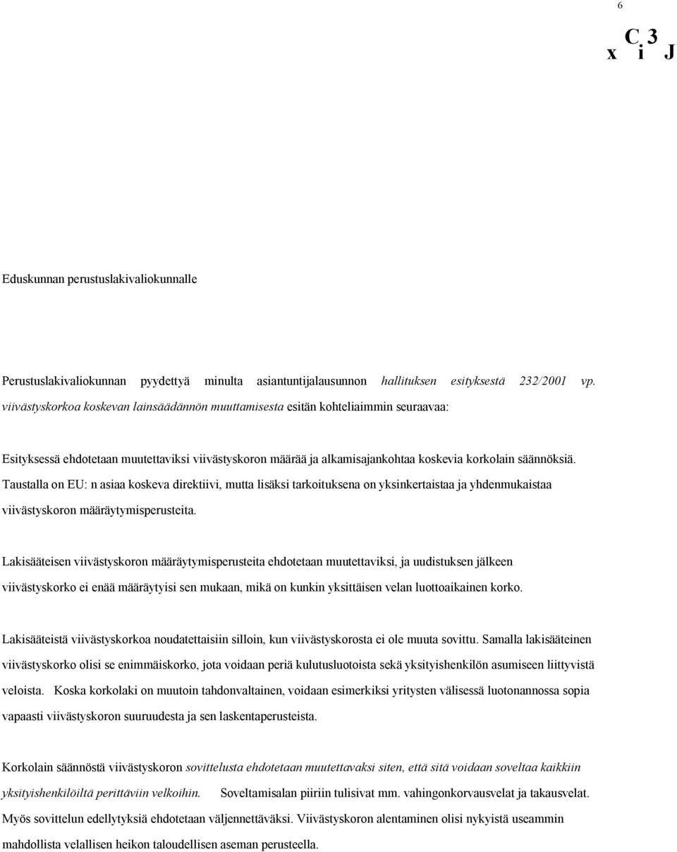 Taustalla on EU: n asiaa koskeva direktiivi, mutta lisäksi tarkoituksena on yksinkertaistaa ja yhdenmukaistaa viivästyskoron määräytymisperusteita.