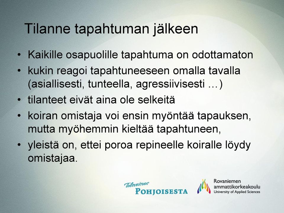 tilanteet eivät aina ole selkeitä koiran omistaja voi ensin myöntää tapauksen,