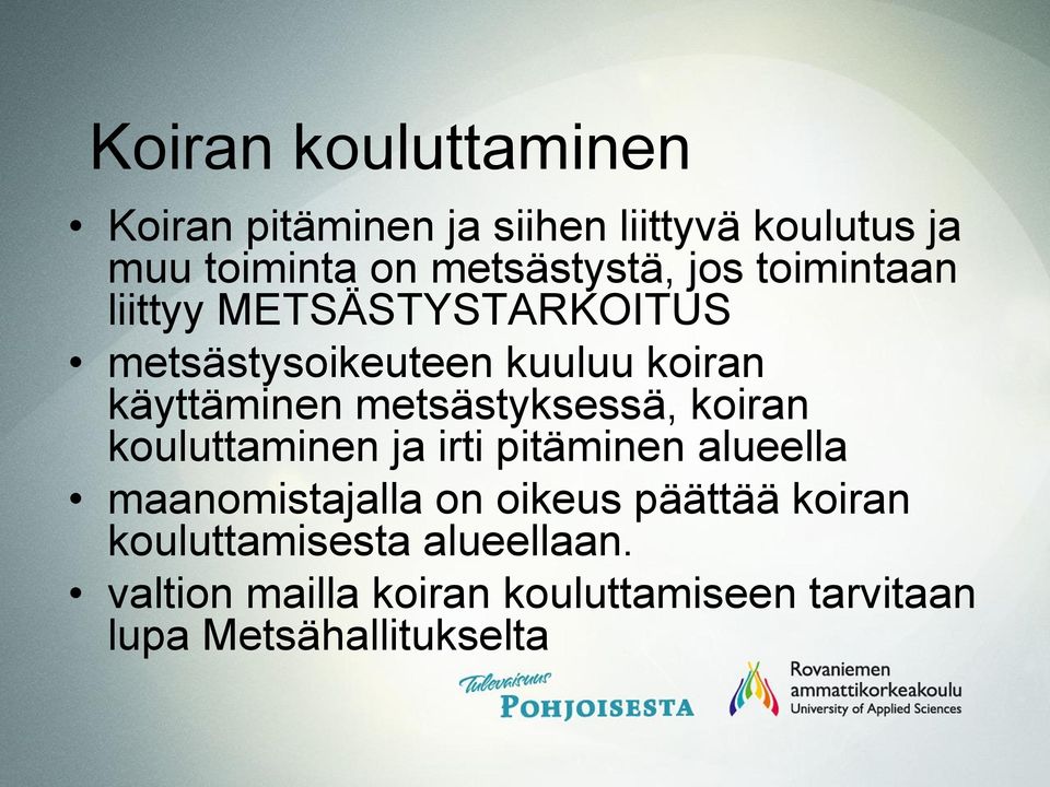 käyttäminen metsästyksessä, koiran kouluttaminen ja irti pitäminen alueella maanomistajalla on