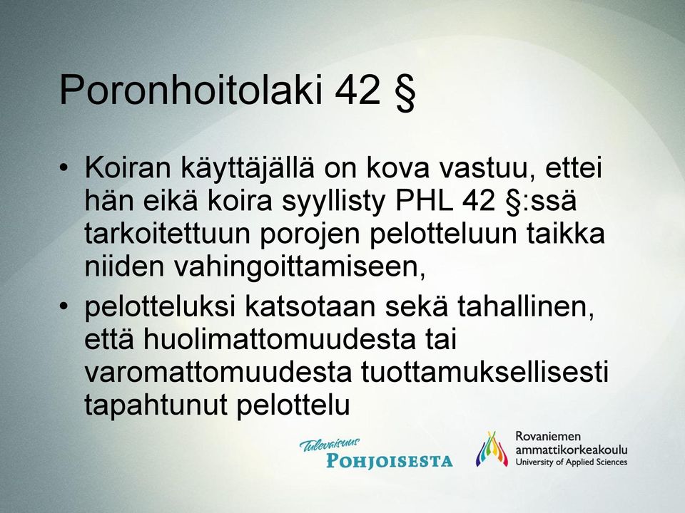 niiden vahingoittamiseen, pelotteluksi katsotaan sekä tahallinen, että
