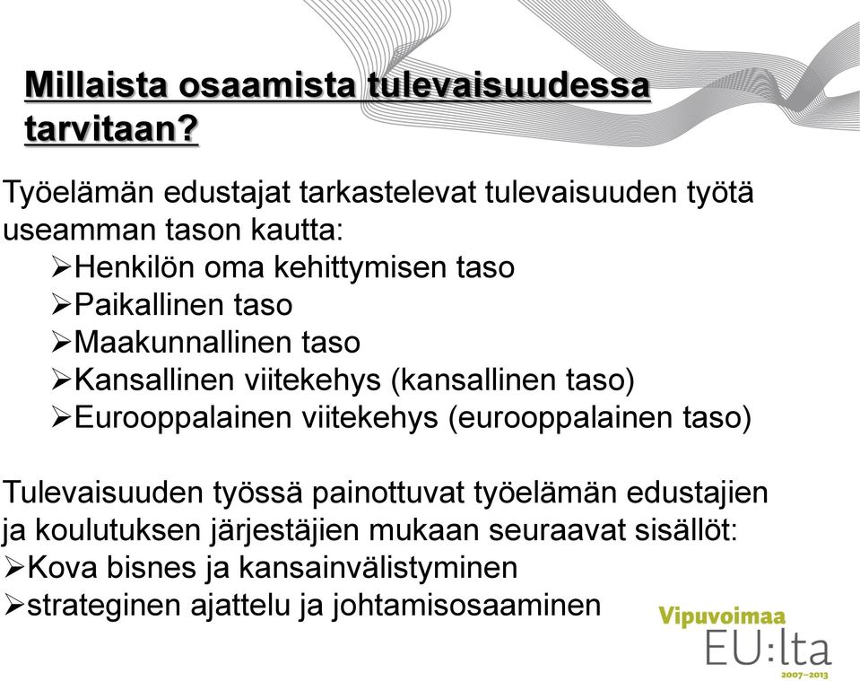 Paikallinen taso Maakunnallinen taso Kansallinen viitekehys (kansallinen taso) Eurooppalainen viitekehys