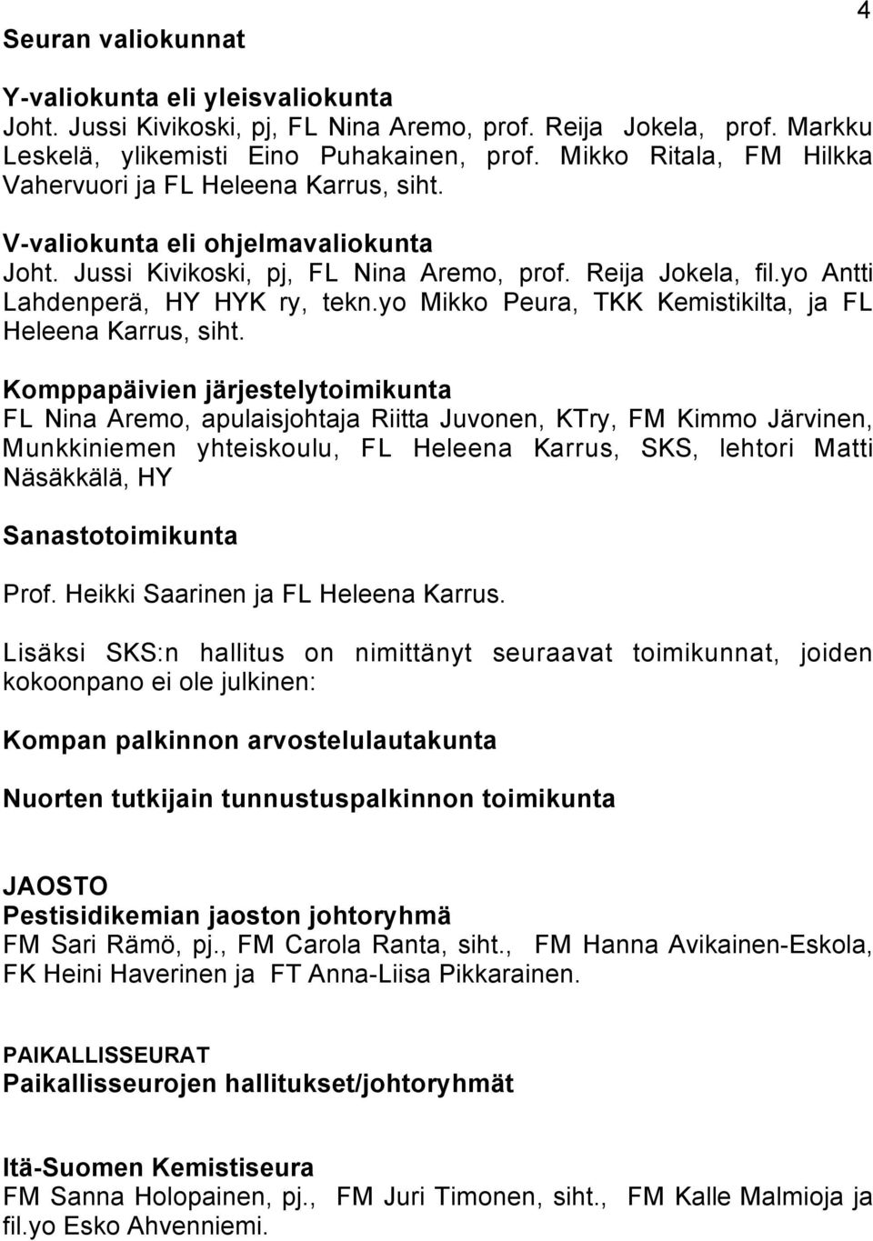 yo Antti Lahdenperä, HY HYK ry, tekn.yo Mikko Peura, TKK Kemistikilta, ja FL Heleena Karrus, siht.
