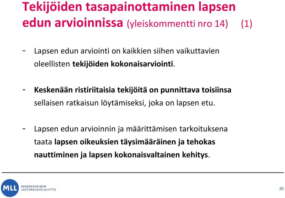 - Keskenään ristiriitaisia tekijöitä on punnittava toisiinsa sellaisen ratkaisun löytämiseksi, joka on lapsen