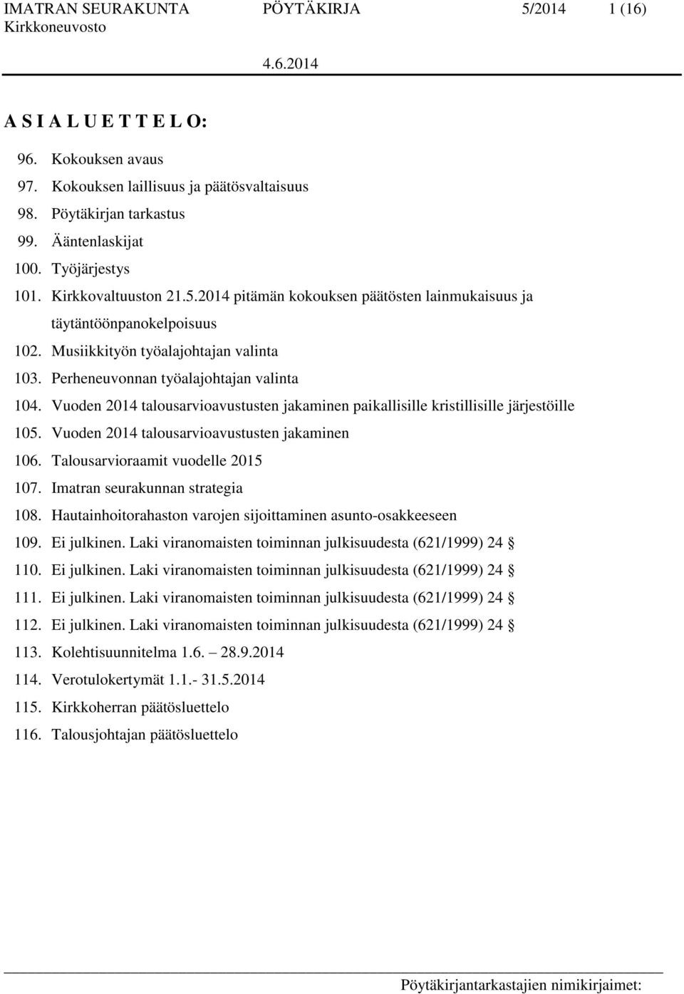 Perheneuvonnan työalajohtajan valinta 104. Vuoden 2014 talousarvioavustusten jakaminen paikallisille kristillisille järjestöille 105. Vuoden 2014 talousarvioavustusten jakaminen 106.