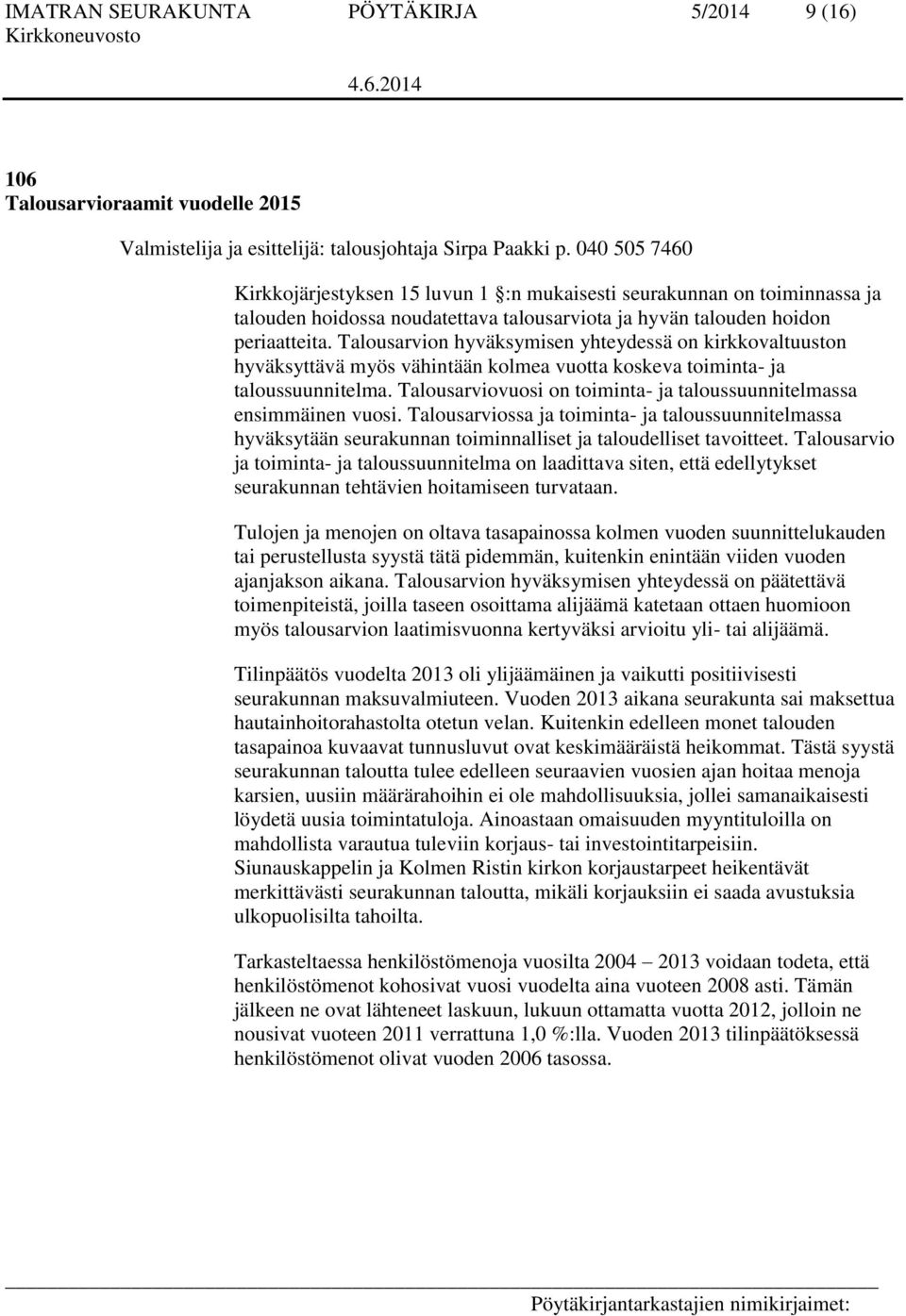 Talousarvion hyväksymisen yhteydessä on kirkkovaltuuston hyväksyttävä myös vähintään kolmea vuotta koskeva toiminta- ja taloussuunnitelma.