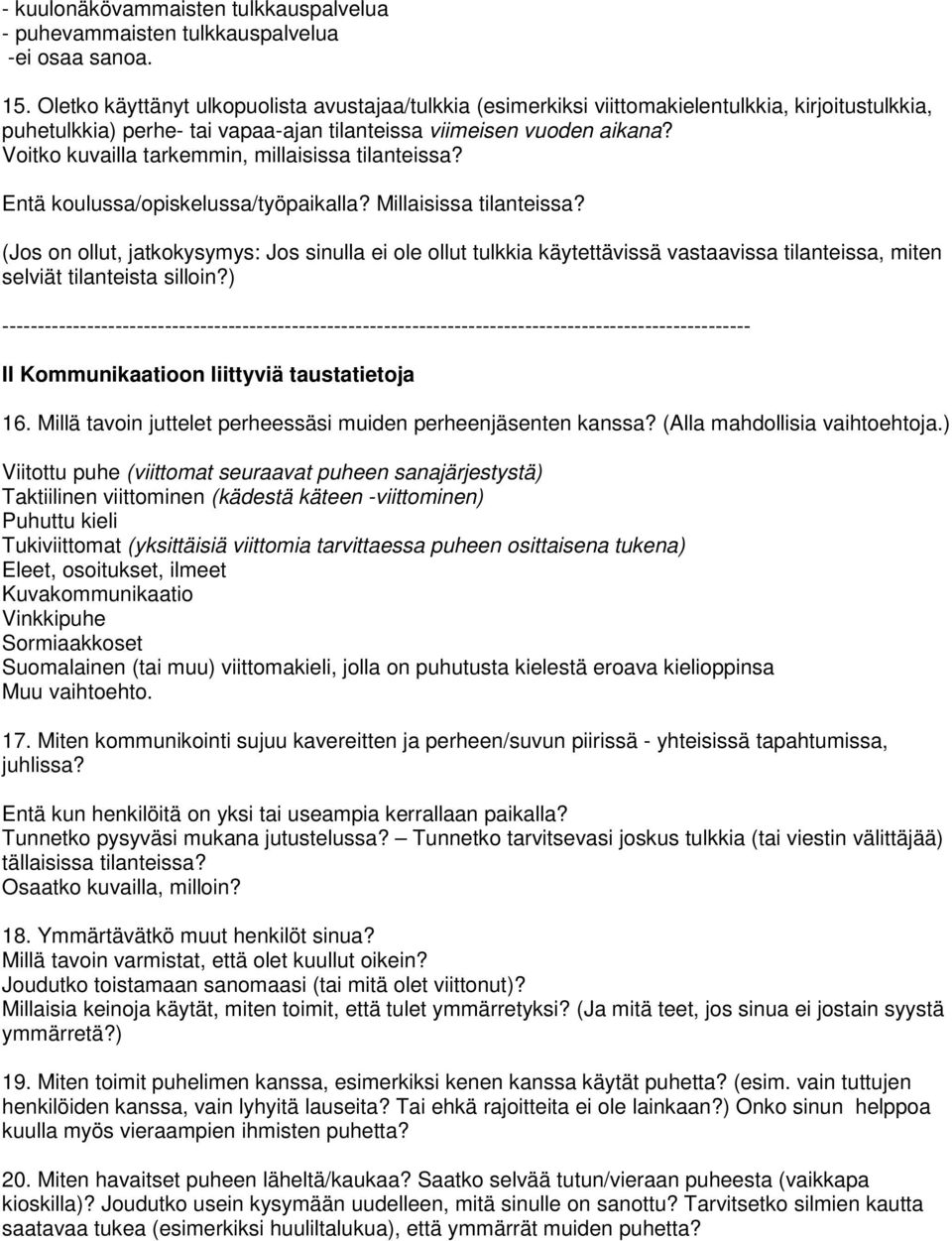 Vitk kuvailla tarkemmin, millaisissa tilanteissa? Entä kulussa/piskelussa/työpaikalla? Millaisissa tilanteissa?