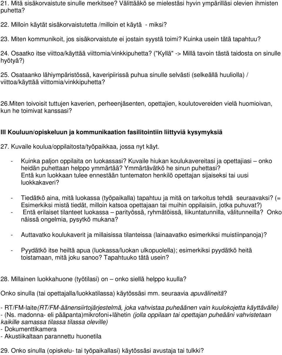 ) 25. Osataank lähiympäristössä, kaveripiirissä puhua sinulle selvästi (selkeällä huulilla) / viitta/käyttää viittmia/vinkkipuhetta? 26.