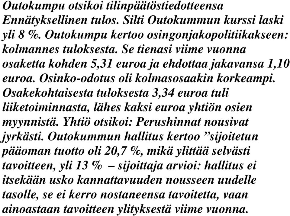 Osakekohtaisesta tuloksesta 3,34 euroa tuli liiketoiminnasta, lähes kaksi euroa yhtiön osien myynnistä. Yhtiö otsikoi: Perushinnat nousivat jyrkästi.