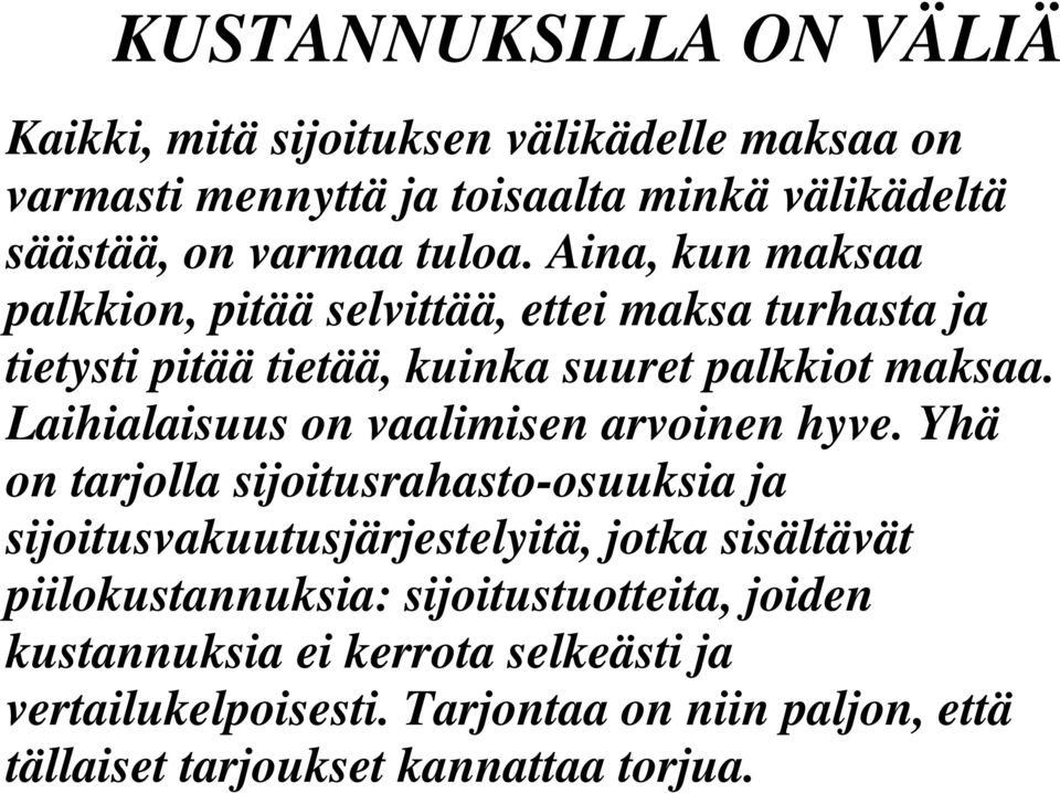 Laihialaisuus on vaalimisen arvoinen hyve.