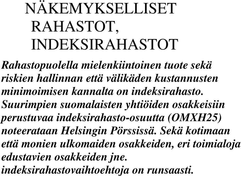 Suurimpien suomalaisten yhtiöiden osakkeisiin perustuvaa indeksirahasto-osuutta (OMXH25) noteerataan
