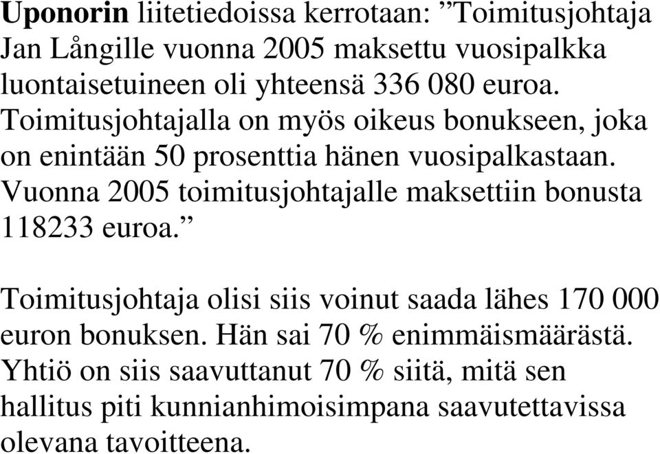 Vuonna 2005 toimitusjohtajalle maksettiin bonusta 118233 euroa.