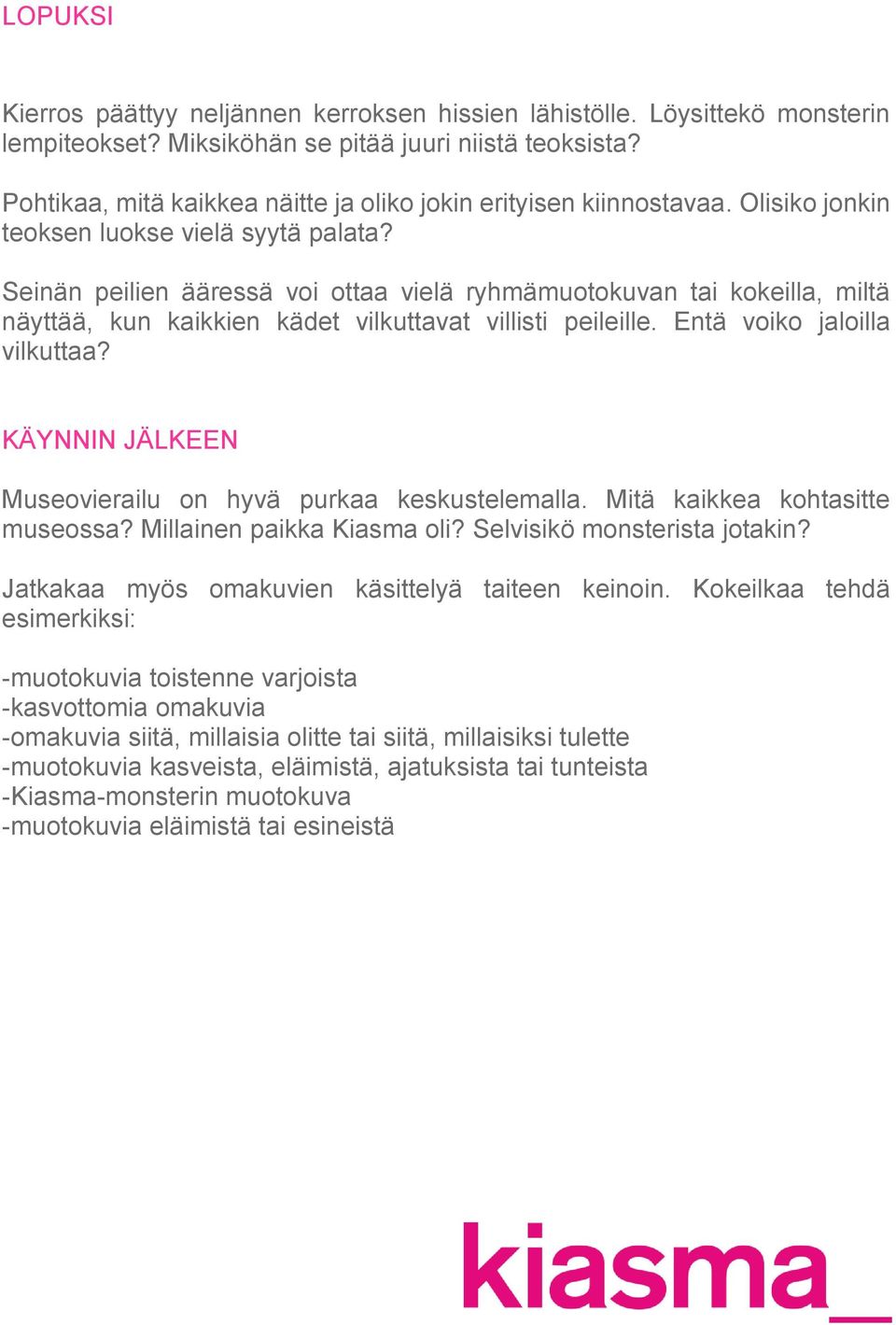 Seinän peilien ääressä voi ottaa vielä ryhmämuotokuvan tai kokeilla, miltä näyttää, kun kaikkien kädet vilkuttavat villisti peileille. Entä voiko jaloilla vilkuttaa?