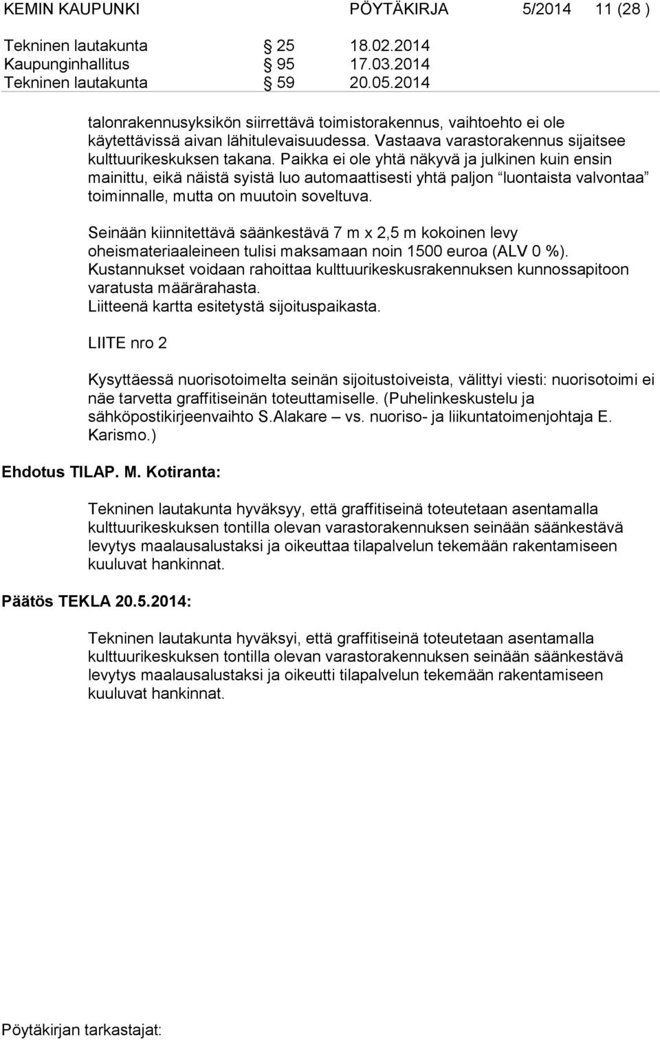 Paikka ei ole yhtä näkyvä ja julkinen kuin ensin mainittu, eikä näistä syistä luo automaattisesti yhtä paljon luontaista valvontaa toiminnalle, mutta on muutoin soveltuva.