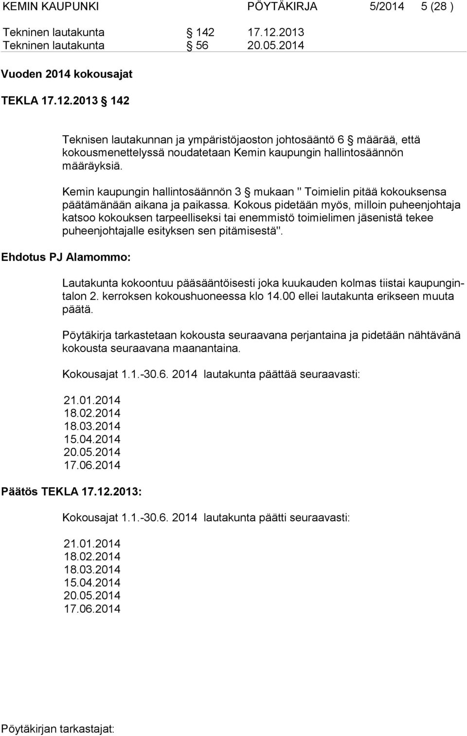 2013 142 Teknisen lautakunnan ja ympäristöjaoston johtosääntö 6 määrää, että ko kousmenettelyssä noudatetaan Kemin kaupungin hallintosäännön määräyksiä.