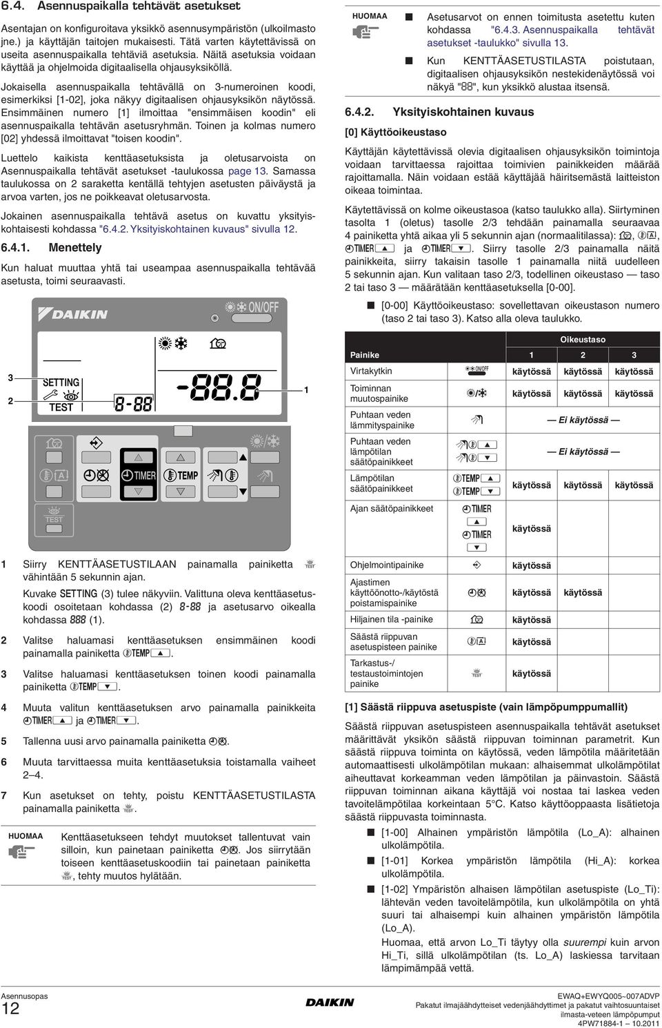Jokaisella asennuspaikalla tehtävällä on 3-numeroinen koodi, esimerkiksi [-0], joka näkyy digitaalisen ohjausyksikön näytössä.