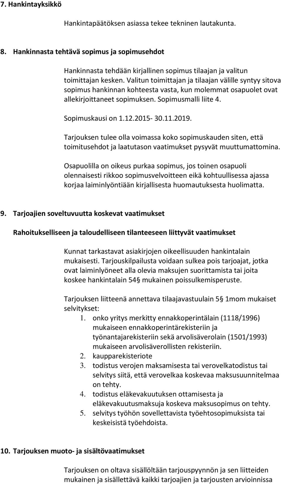 11.2019. Tarjouksen tulee olla voimassa koko sopimuskauden siten, että toimitusehdot ja laatutason vaatimukset pysyvät muuttumattomina.