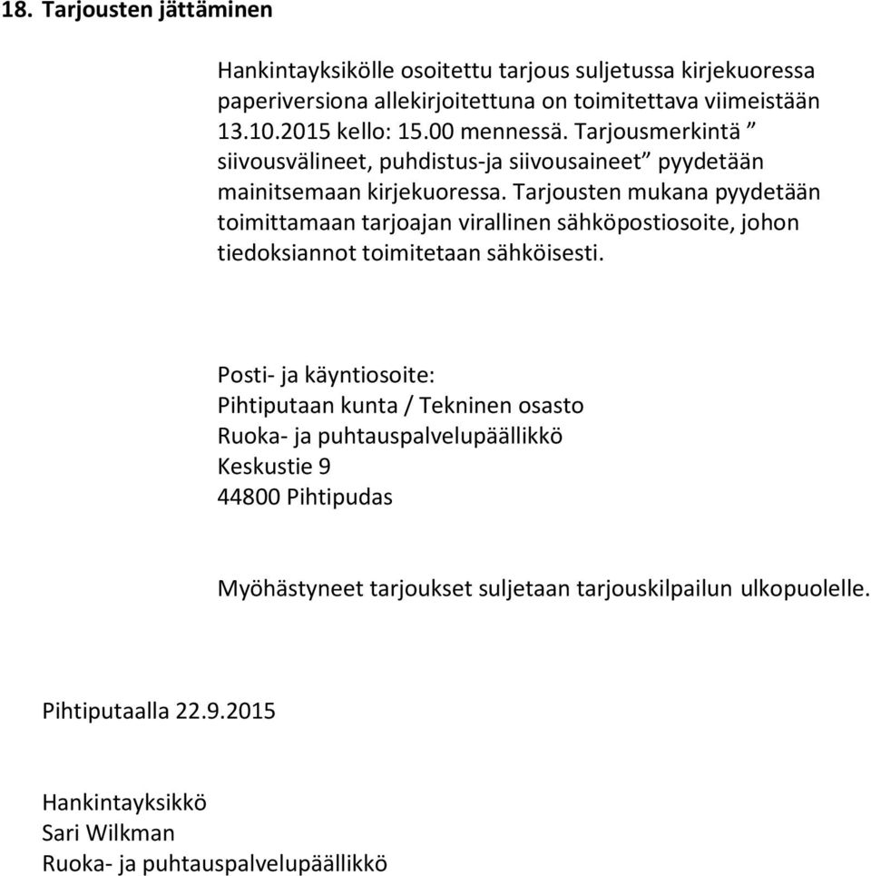 Tarjousten mukana pyydetään toimittamaan tarjoajan virallinen sähköpostiosoite, johon tiedoksiannot toimitetaan sähköisesti.