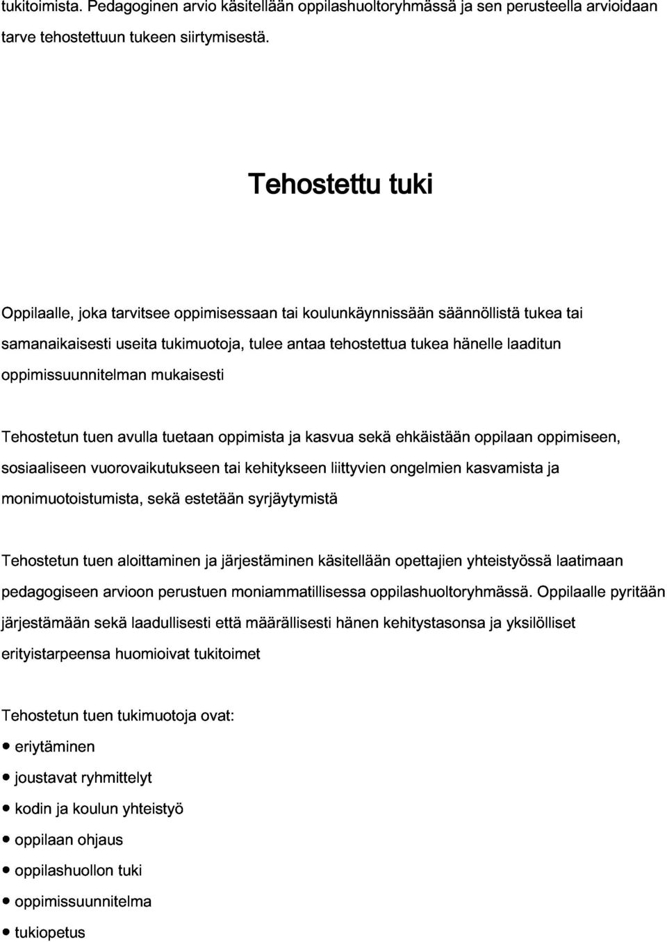 tai antaa koulunkäynnissään tehostettua tukea säännöllistä hänelle laaditun tukea tai sosiaaliseen monimuotoistumista, Tehostetun tuen vuorovaikutukseen avulla sekä tuetaan estetään oppimista tai