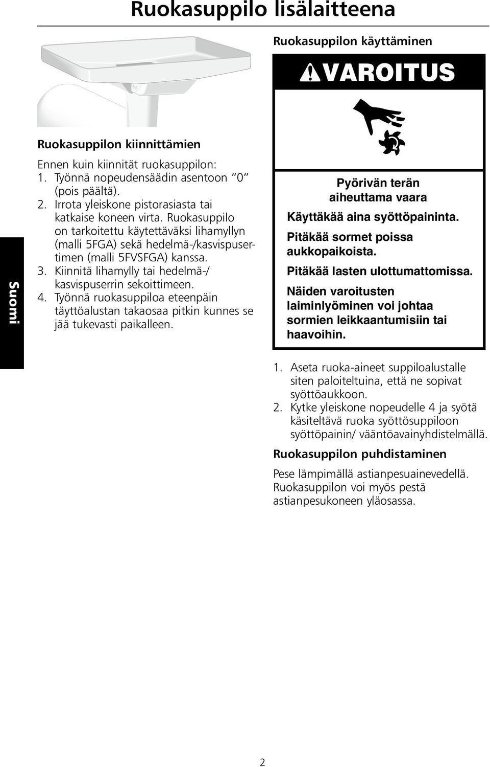 Kiinnitä lihamylly tai hedelmä-/ kasvispuserrin sekoittimeen. 4. Työnnä ruokasuppiloa eteenpäin täyttöalustan takaosaa pitkin kunnes se jää tukevasti paikalleen.