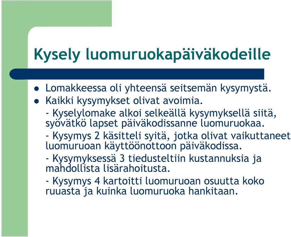 - Kysymys 2 käsitteli syitä, jotka olivat vaikuttaneet luomuruoan käyttöönottoon päiväkodissa.