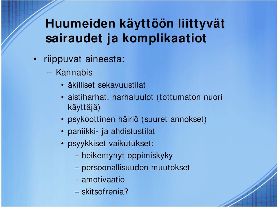 käyttäjä) psykoottinen häiriö (suuret annokset) paniikki- ja ahdistustilat