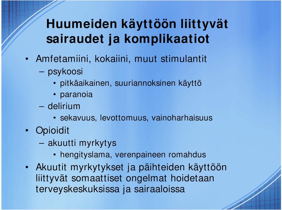 levottomuus, vainoharhaisuus Opioidit akuutti myrkytys hengityslama, verenpaineen romahdus