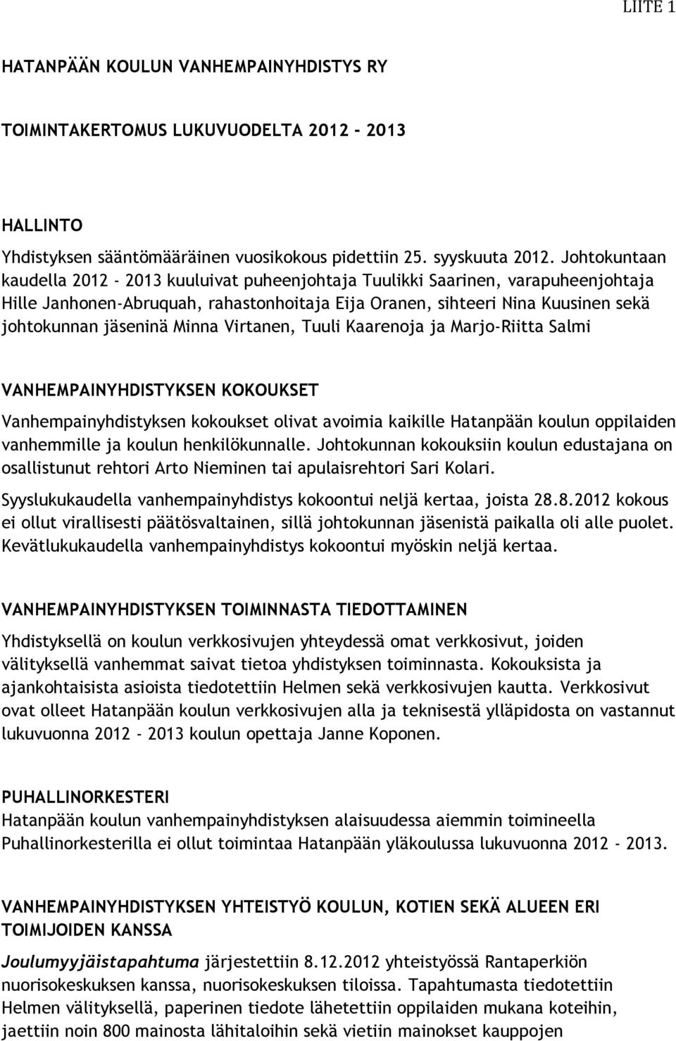 Minna Virtanen, Tuuli Kaarenoja ja Marjo-Riitta Salmi VANHEMPAINYHDISTYKSEN KOKOUKSET Vanhempainyhdistyksen kokoukset olivat avoimia kaikille Hatanpään koulun oppilaiden vanhemmille ja koulun