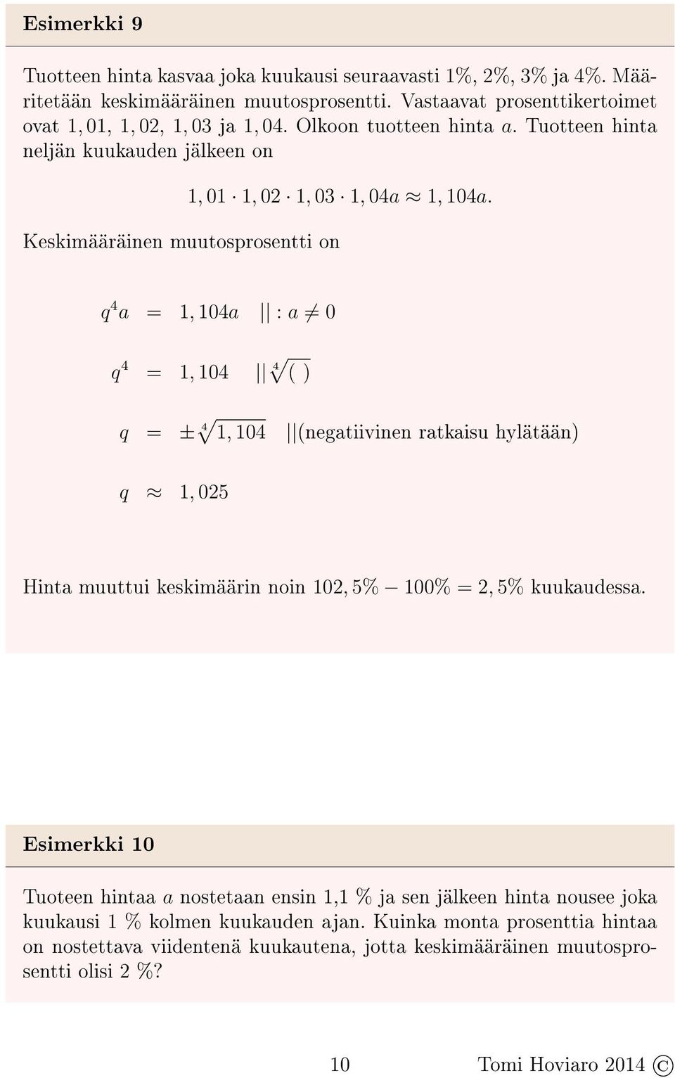 q 4 a = 1, 104a : a 0 q 4 = 1, 104 4 ( ) q = ± 4 1, 104 (negatiivinen ratkaisu hylätään) q 1, 025 Hinta muuttui keskimäärin noin 102, 5% 100% = 2, 5% kuukaudessa.