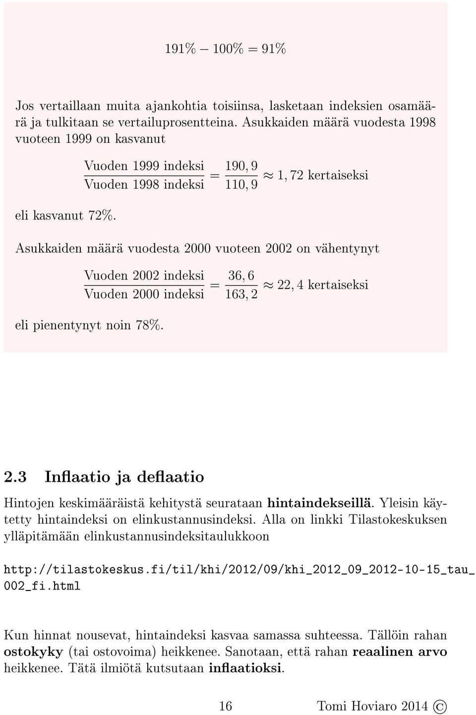 pienentynyt noin 78%. 22, 4 kertaiseksi 2.3 Inaatio ja deaatio Hintojen keskimääräistä kehitystä seurataan hintaindekseillä. Yleisin käytetty hintaindeksi on elinkustannusindeksi.