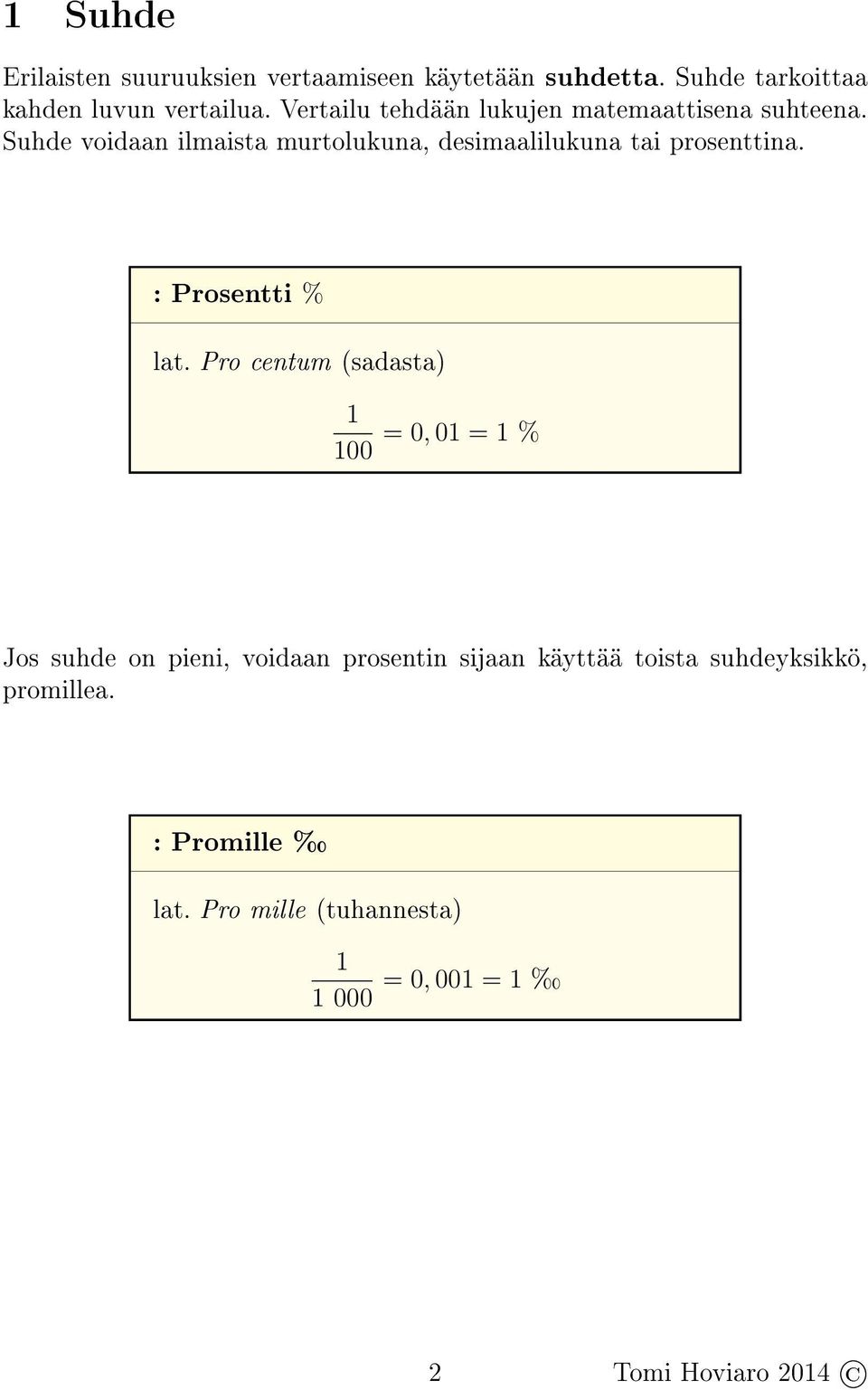 Suhde voidaan ilmaista murtolukuna, desimaalilukuna tai prosenttina. : Prosentti % lat.