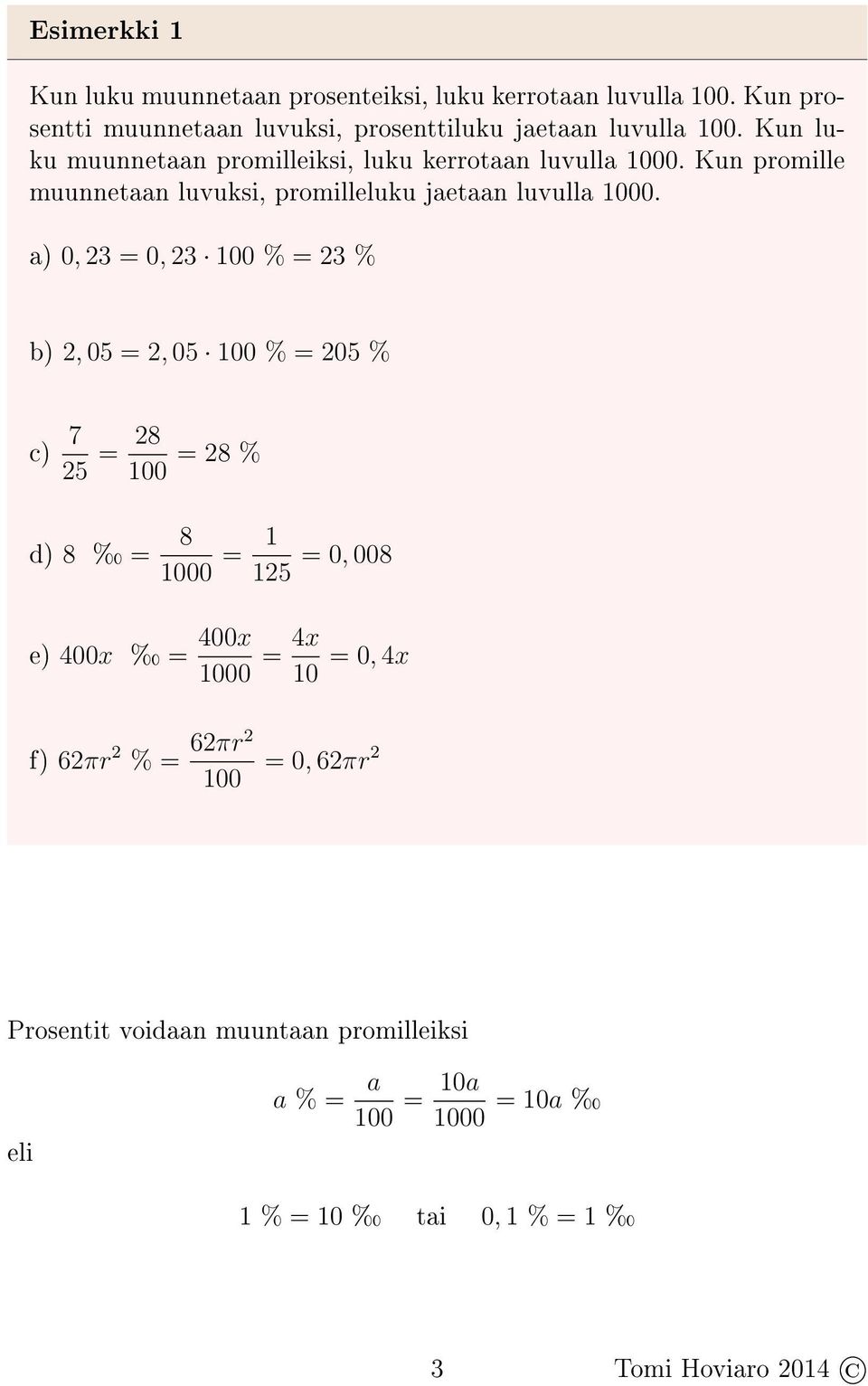 a) 0, 23 = 0, 23 100 % = 23 % b) 2, 05 = 2, 05 100 % = 205 % c) 7 25 = 28 100 = 28 % d) 8 = 8 1000 = 1 125 e) 400x = 400x 1000 = 4x 10 = 0, 008