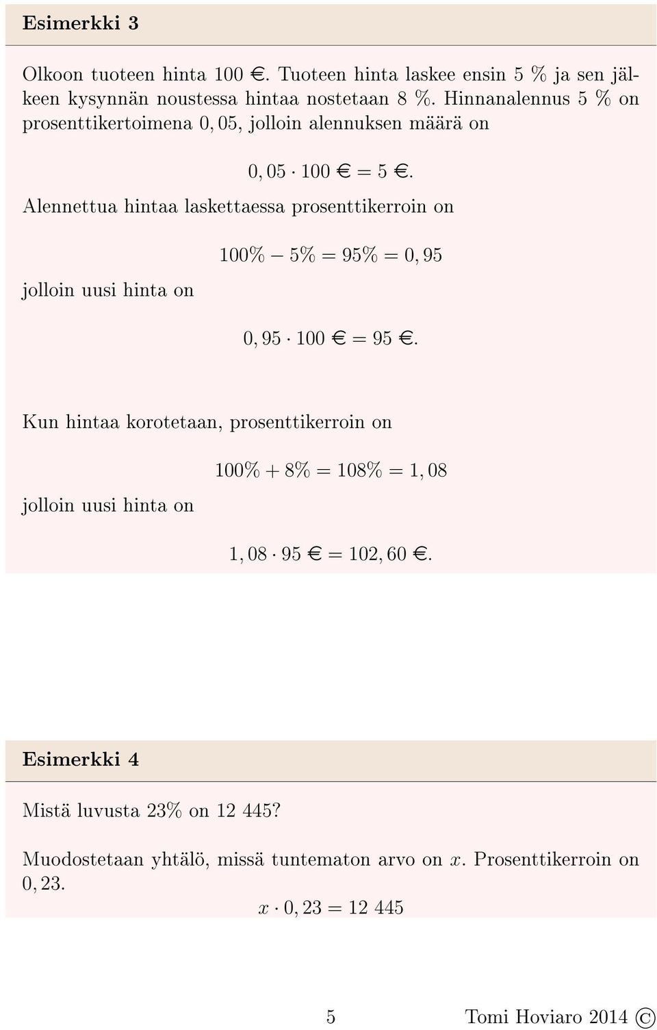 Alennettua hintaa laskettaessa prosenttikerroin on jolloin uusi hinta on 100% 5% = 95% = 0, 95 0, 95 100 e = 95 e.