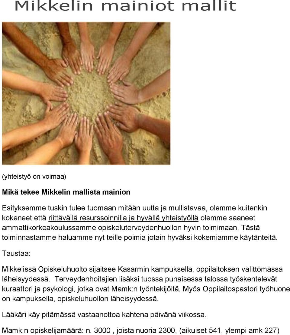 Taustaa: Mikkelissä Opiskeluhuolto sijaitsee Kasarmin kampuksella, oppilaitoksen välittömässä läheisyydessä.