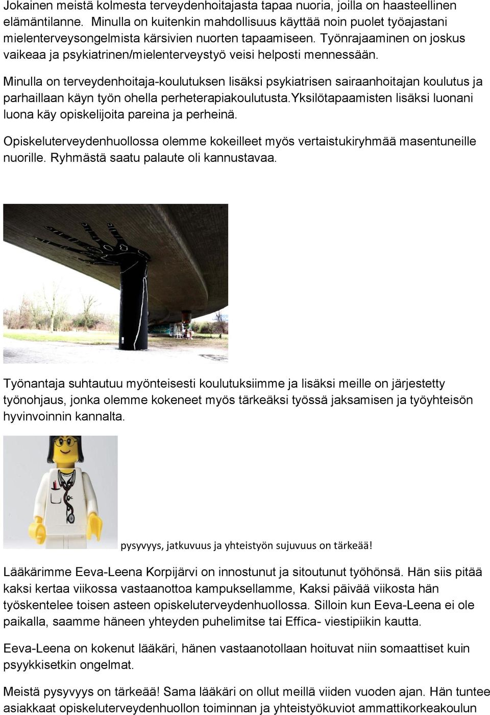 Työnrajaaminen on joskus vaikeaa ja psykiatrinen/mielenterveystyö veisi helposti mennessään.