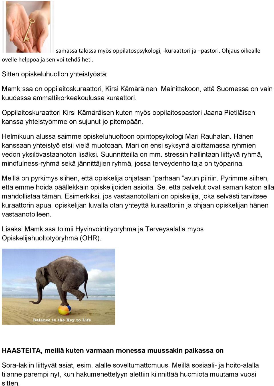 Oppilaitoskuraattori Kirsi Kämäräisen kuten myös oppilaitospastori Jaana Pietiläisen kanssa yhteistyömme on sujunut jo pitempään.