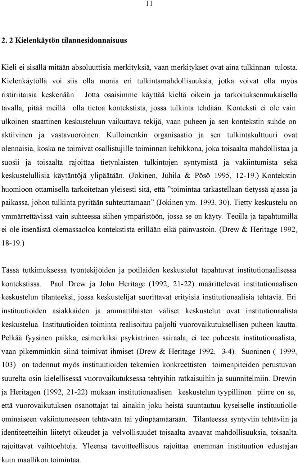 Jotta osaisimme käyttää kieltä oikein ja tarkoituksenmukaisella tavalla, pitää meillä olla tietoa kontekstista, jossa tulkinta tehdään.