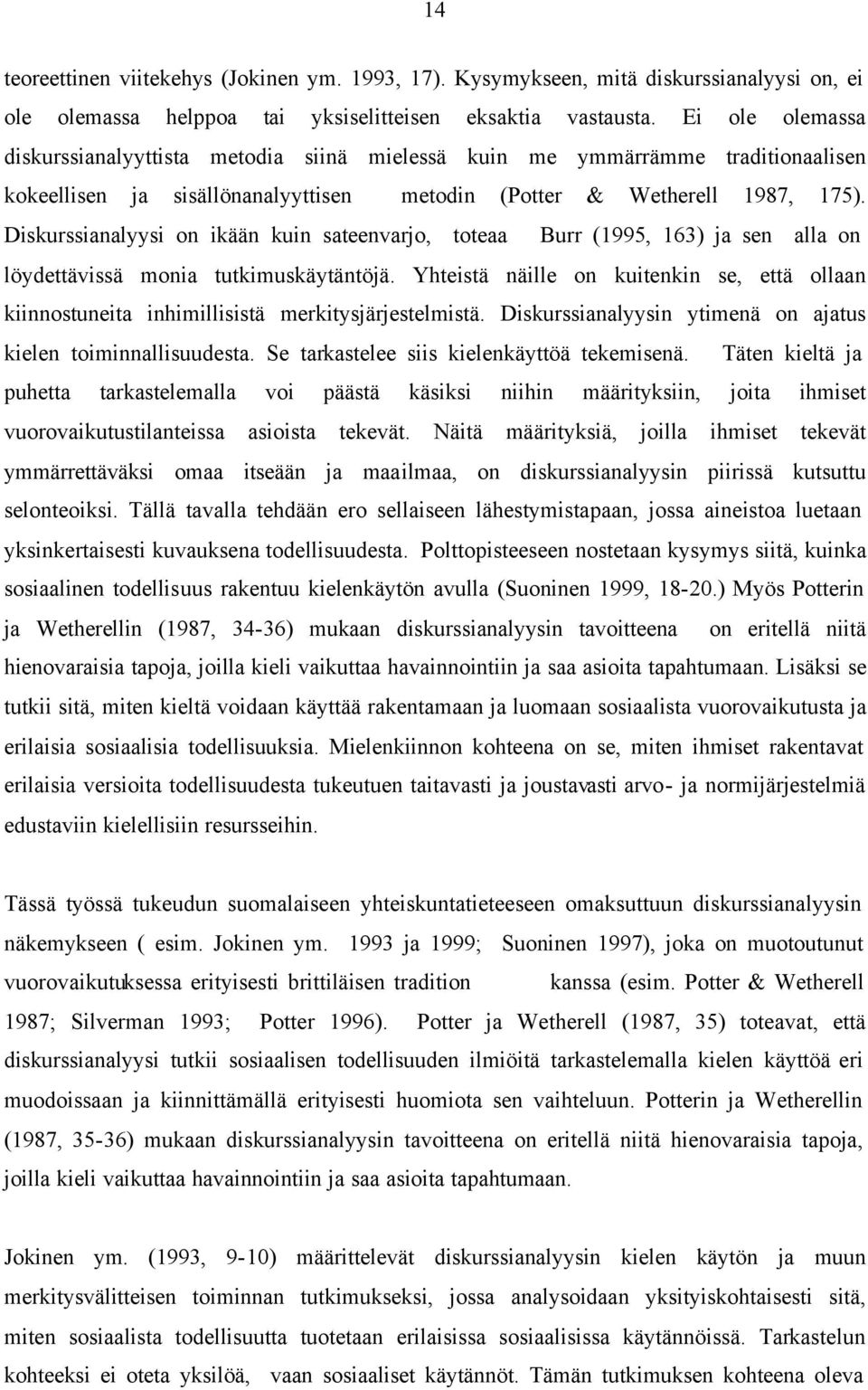 Diskurssianalyysi on ikään kuin sateenvarjo, toteaa Burr (1995, 163) ja sen alla on löydettävissä monia tutkimuskäytäntöjä.