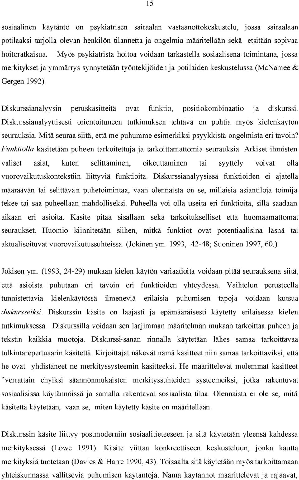 Diskurssianalyysin peruskäsitteitä ovat funktio, positiokombinaatio ja diskurssi. Diskurssianalyyttisesti orientoituneen tutkimuksen tehtävä on pohtia myös kielenkäytön seurauksia.