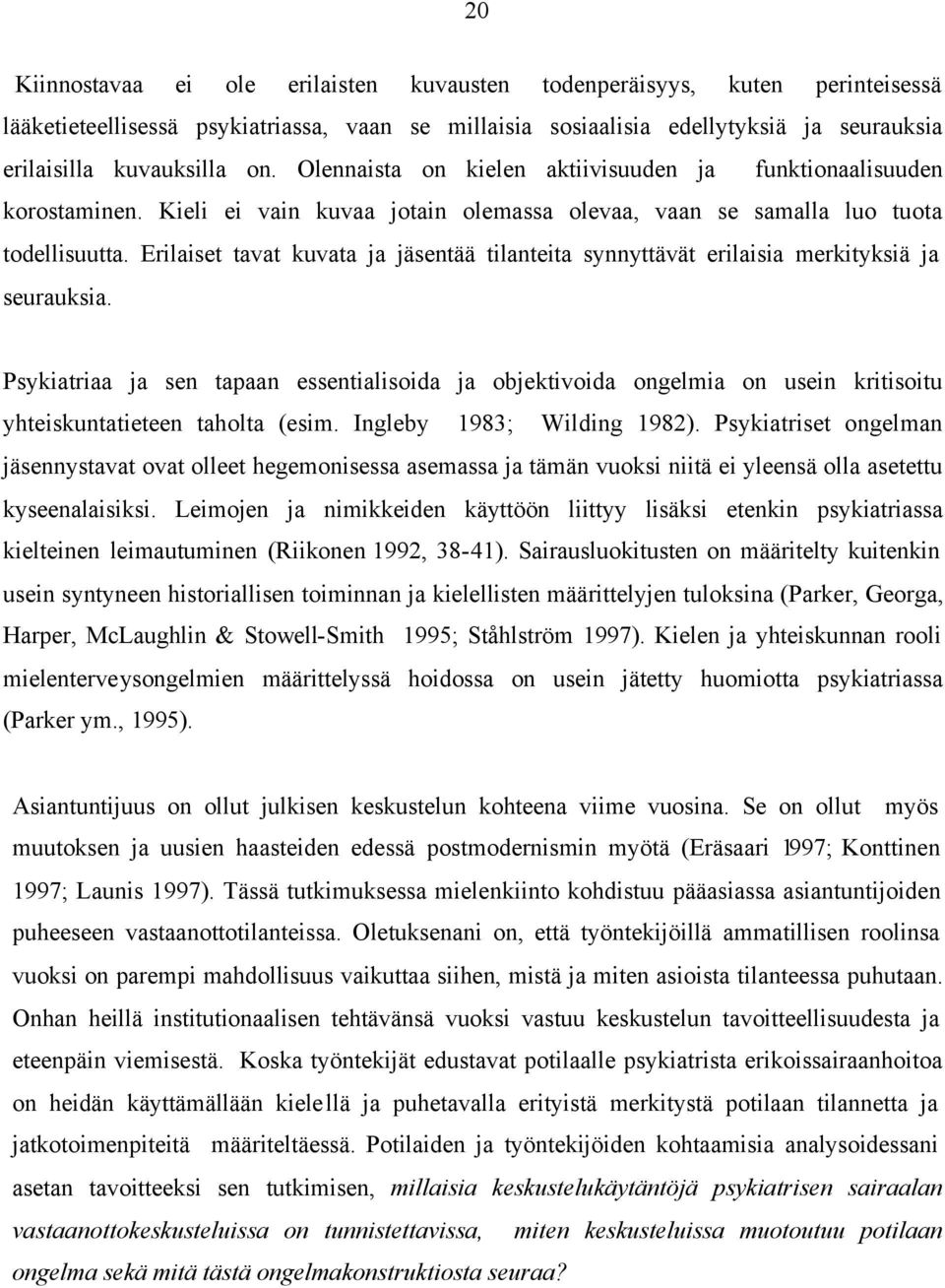 Erilaiset tavat kuvata ja jäsentää tilanteita synnyttävät erilaisia merkityksiä ja seurauksia.