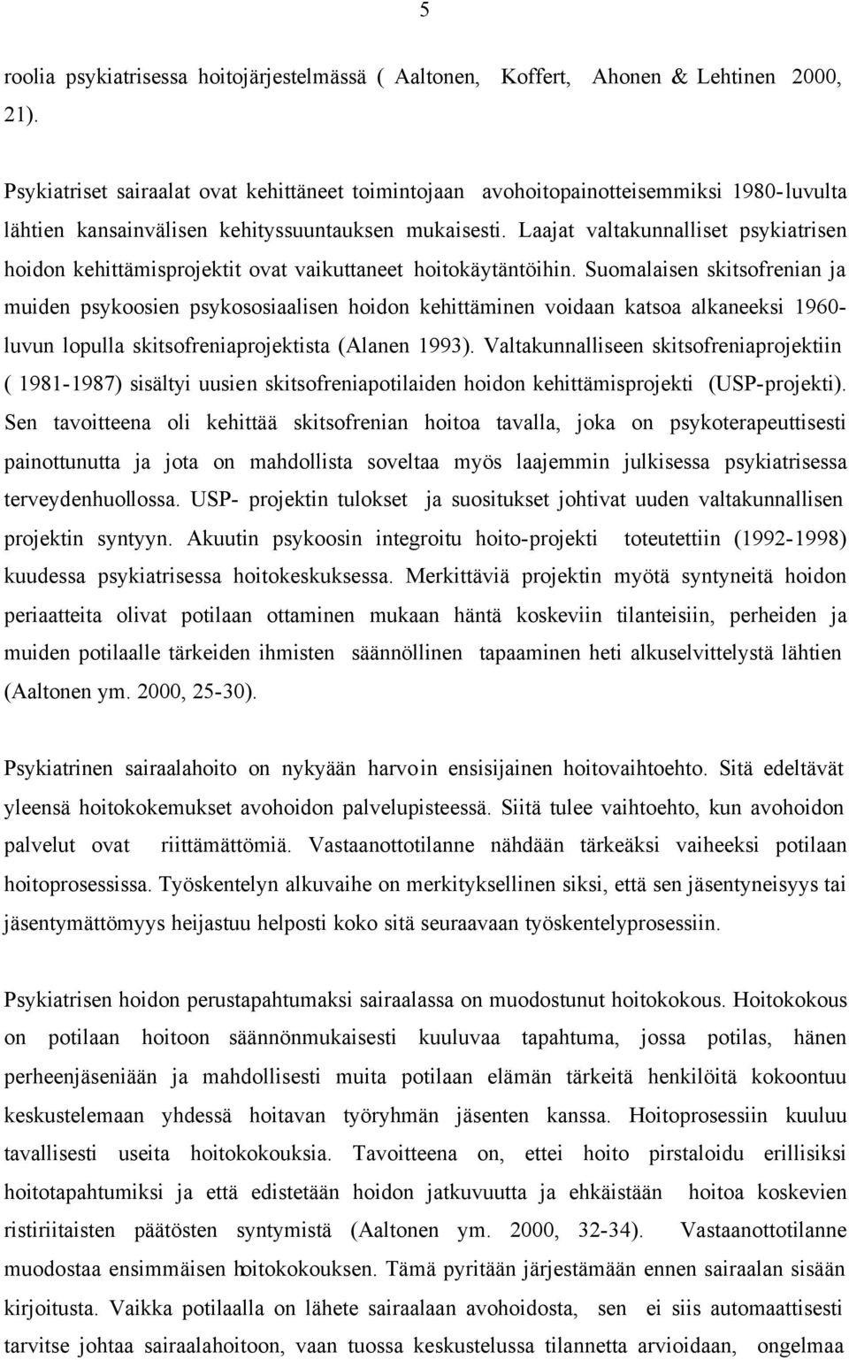 Laajat valtakunnalliset psykiatrisen hoidon kehittämisprojektit ovat vaikuttaneet hoitokäytäntöihin.